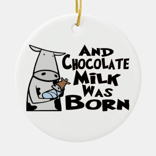 Chocolate Milk Was Born Ceramic Ornament