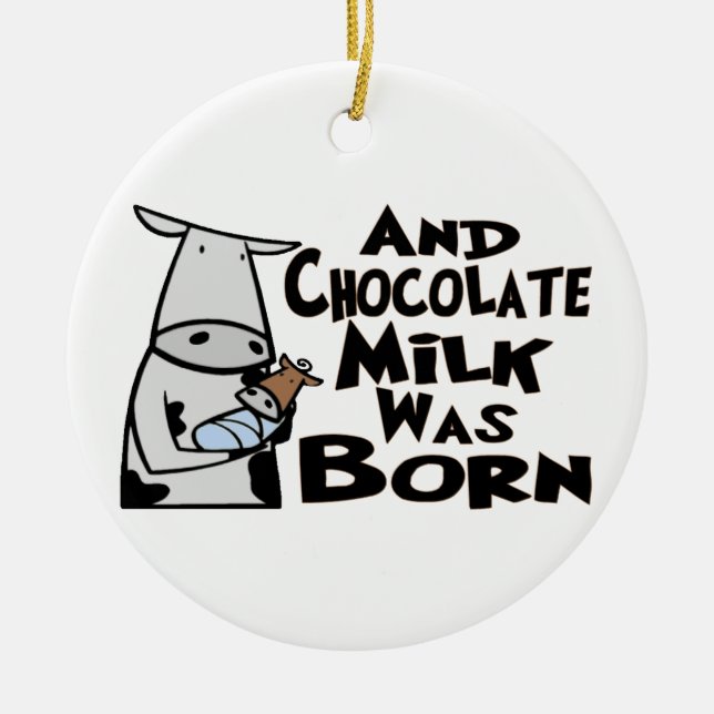 Chocolate Milk Was Born Ceramic Ornament (Front)