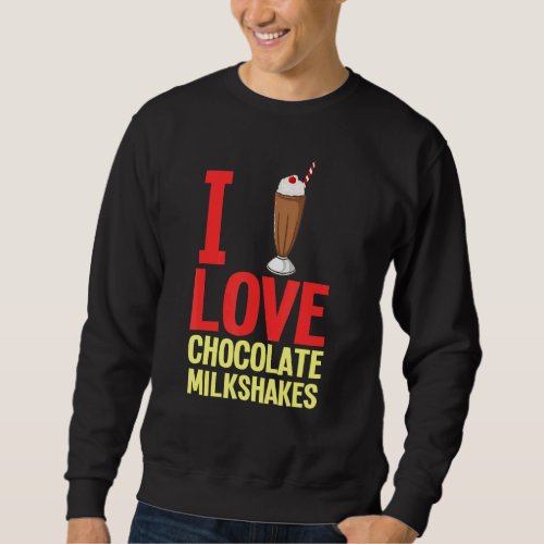 Chocolate Milkshake Milk Choco Shake Drink 1 Sweatshirt