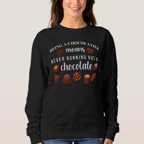 Chocolatier Never Runs Out Of Chocolate Quote Sweatshirt