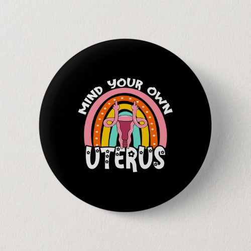 Choice Feminist Reproductive Right Mind Your Own U Button