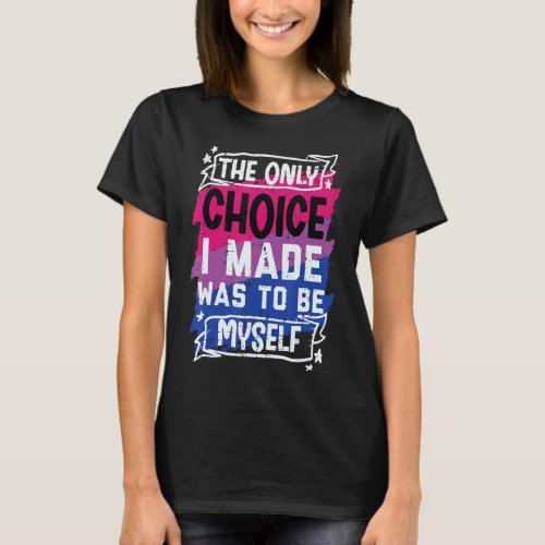 Choice I Made Be Myself Bisexual Bi Pride Stuff Fl T_Shirt