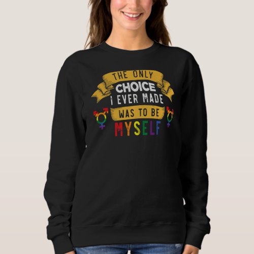 Choice Made Lgbt Pride Month Myself Graphic Festiv Sweatshirt