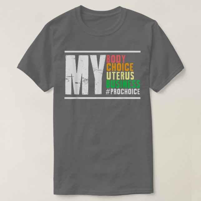 Choice My Body Uterus Business Reproductive Right  T-Shirt (Design Front)