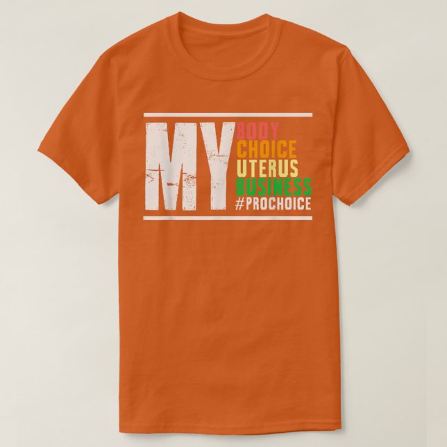 Choice My Body Uterus Business Reproductive Right  T-Shirt (Design Front)