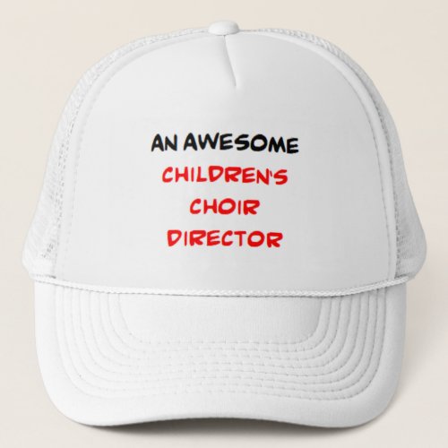 choir director childrens2 awesome trucker hat