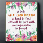 Choir Director Chorus teacher Appreciation Gift Plaque<br><div class="desc">Choir Director Chorus teacher Appreciation Gift, Office decor - great quote - art prints on various materials. A great gift idea to brighten up your home. Also buy this artwork on phone cases, apparel, mugs, pillows and more. Poster and Art Print on clothing and for your wall – various backgrounds...</div>