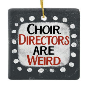 Choir Directors Are Weird Ornament