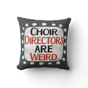 Choir Directors Are Weird Throw Pillow