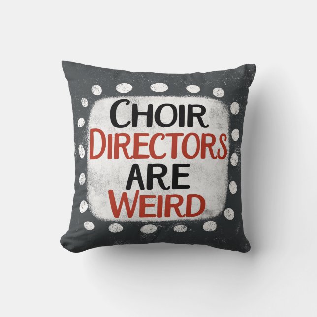 Choir Directors Are Weird Throw Pillow (Front)