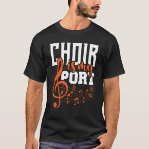Choir Is My Sport Chorister Show Choir Singer Gos T-Shirt