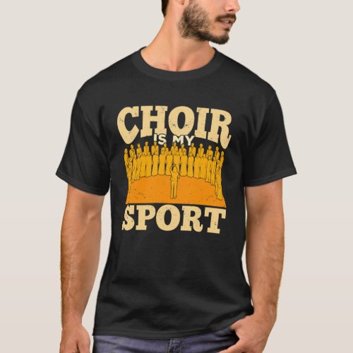 Choir Is My Sport Chorus Chorale Music Singer Gift T_Shirt