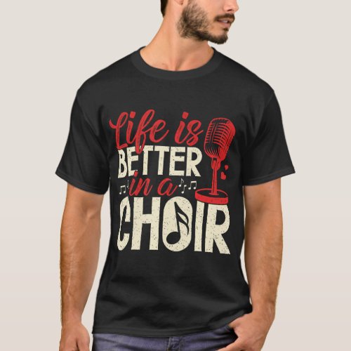 Choir Life Is Better Funny Music Groupinger Choir T_Shirt