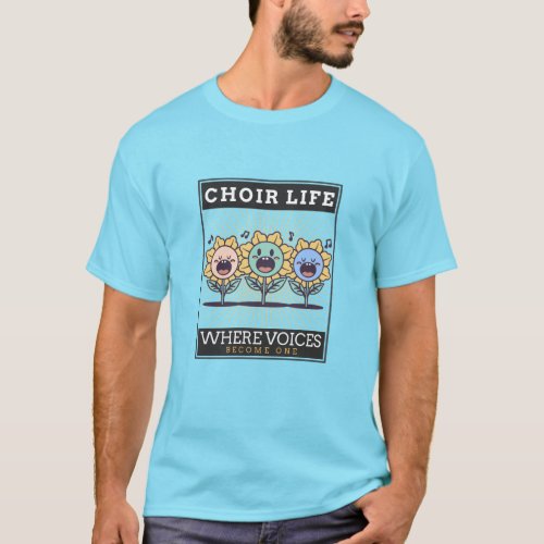Choir Life _ Where Voices Become One T_Shirt