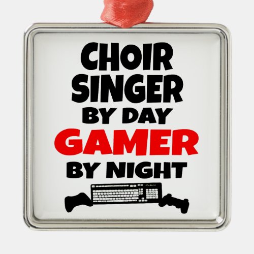 Choir Singer by Day Gamer by Night Metal Ornament