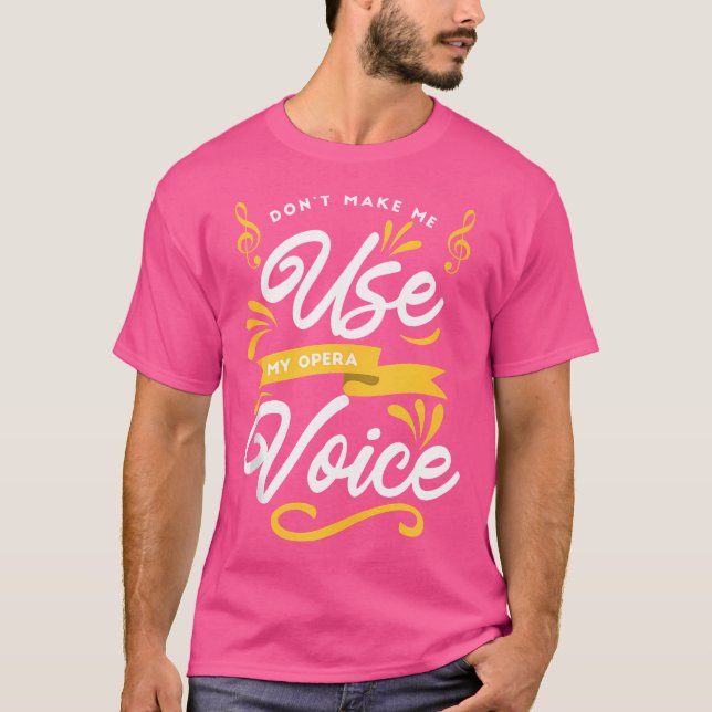 Choir Singing - Dont Make Me Use My Opera Voice T-Shirt (Front)