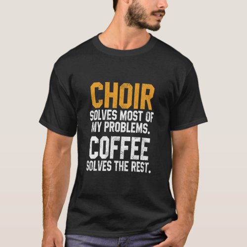 Choir Solves My Problems Coffee   Treble Women Ten T_Shirt