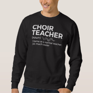 Choir Teacher Definition Singing Sweatshirt