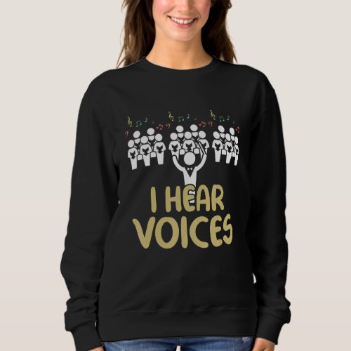 Choir Teacher I Hear Voices  Chorister Sweatshirt