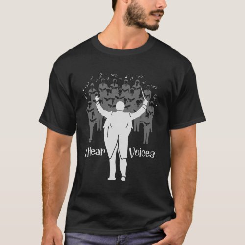 Choir Teacher I Hear Voices Musician T_Shirt