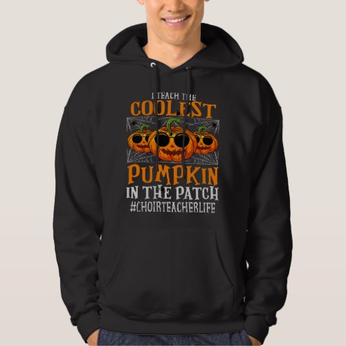 Choir Teacher I Teach The Cutest Pumpkins Funny Ha Hoodie