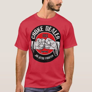 CHOKE DEALER JiuJitsu Fighter OSS Funny Gift T-Shirt
