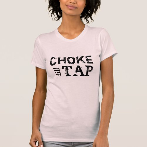 Choke Till Tap  Brazilian Jiu Jitsu  MMA Girly T_Shirt