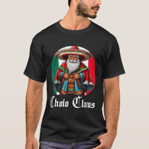 Cholo Christmas - Cholo Claus - Fun Mexican Santa T-Shirt