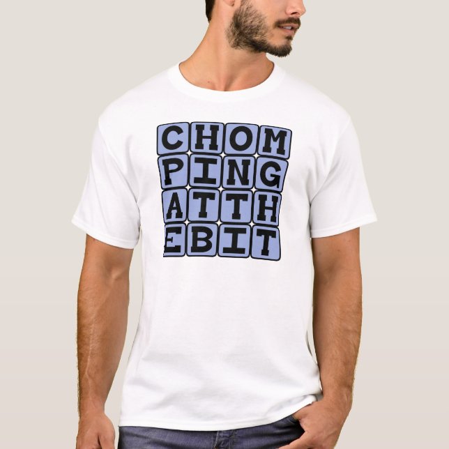 Chomping At The Bit, Eager To Go T-Shirt (Front)