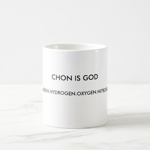 CHON IS GOD CARBONHYDROGENOXYGENNITROGEN COFFEE MUG