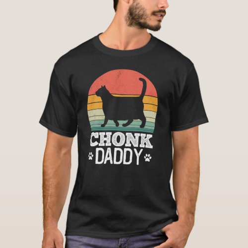 Chonk cat daddy funny chubby fat cat owner  T_Shirt