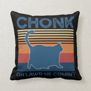 Chonk Cat Oh Lawd He Coming Funny Cat Meme Cat Throw Pillow