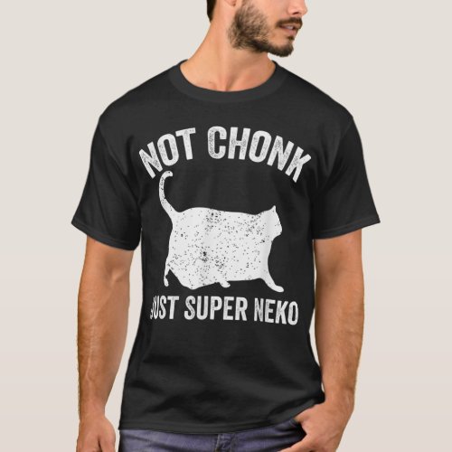 Chonk Meme Cat Not Chonk Just Super Neko T_Shirt