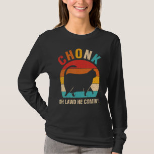 Chonk Oh Lawd He Comin Ca Cat T-Shirt