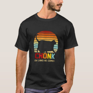 Chonk Oh Lawd He Comin Cat Apparel Men Women T-Shirt