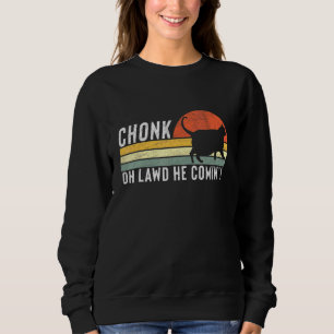 Chonk Oh Lawd He Comin Chonk Cat Meme Cat Design Sweatshirt