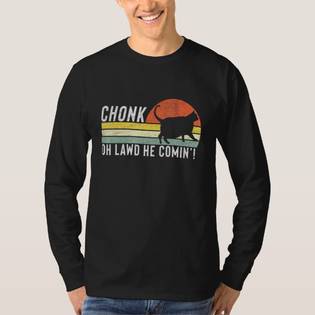 Chonk Oh Lawd He Comin Chonk Cat Meme Cat T-Shirt (Front)