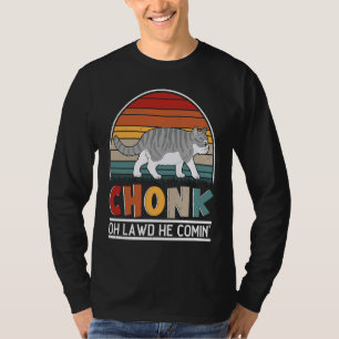Chonk Oh Lawd He Comin' For Fat Cat 1 T-Shirt