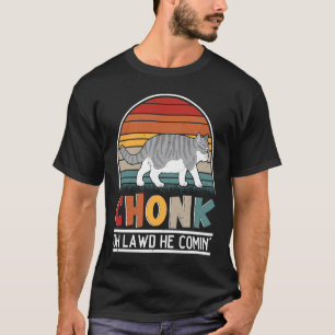 Chonk Oh Lawd He Comin' For Fat Cat   1 T-Shirt