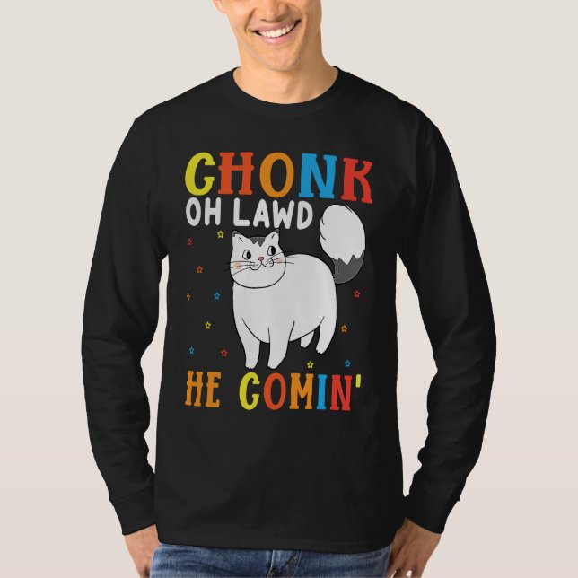 Chonk Oh Lawd He Comin' For Fat Cat   8 T-Shirt (Front)