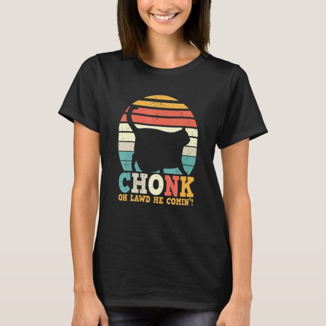 Chonk Oh Lawd He Comin Kitty Cat T-Shirt (Front)