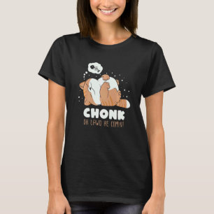 Chonk Oh Lawd He Comin Lazy Chonk Cat  Meme T-Shirt