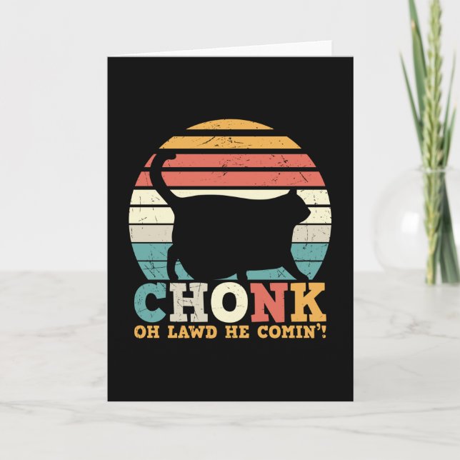 Chonk Oh Lawd he coming Card (Front)
