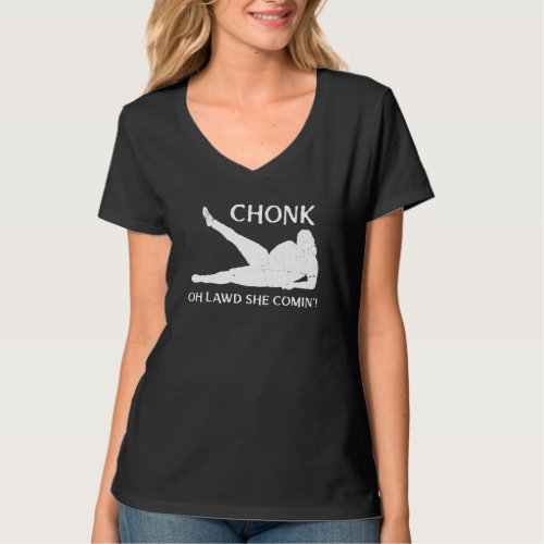 Chonk Oh Lawd She Comin Curvy Lady Curves Faboulou T_Shirt