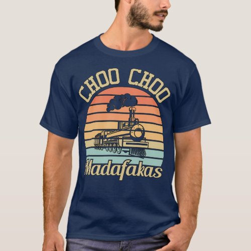 Choo Choo Madafakas I Funny Train Lovers Gifts 3 T_Shirt