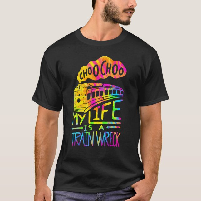 Choo Choo My Life Is A Train Wreck   Humor Saying T-Shirt (Front)