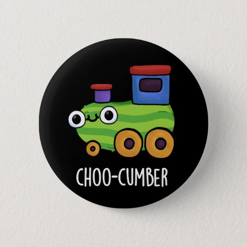 Choo_cumber Funny Veggie Cucumber Pun Dark BG Button