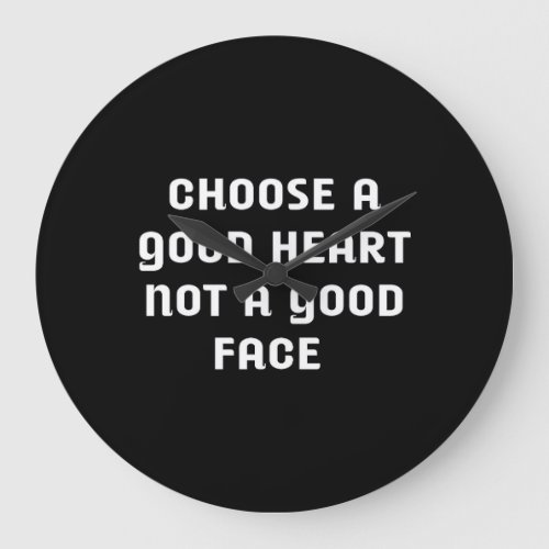 Choose a good heart not a good face clock