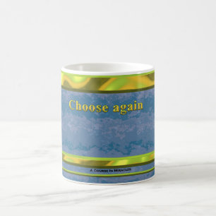 Choose again ACIM mug