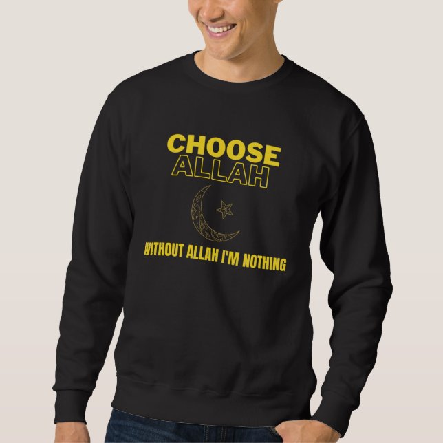 Choose Allah  Without Allah I m Nothing Islamic Mu Sweatshirt (Front)